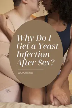 Why Do I Get a Yeast Infection After Sex?
