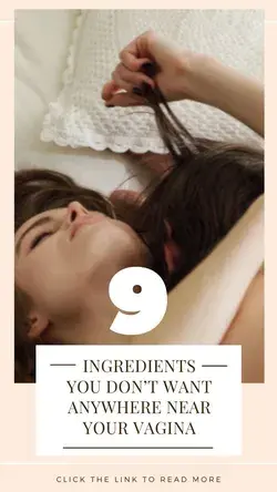 9 ingredients you don’t want anywhere near your vagina