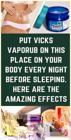 Put Vicks Vaporub on This Place on Your Body Every Night Before Sleeping