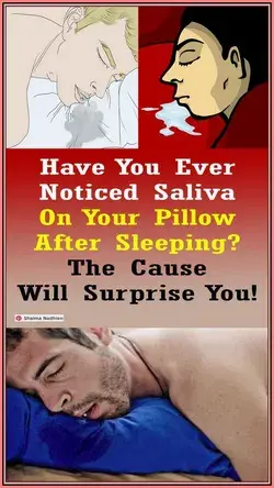 THE CAUSE FOR SALIVA ON YOUR PILLOW AFTER SLEEPING WILL SURPRISE YOU!