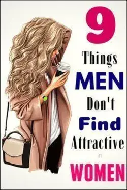 9 Things MEN Don’t Find Attractive WOMEN