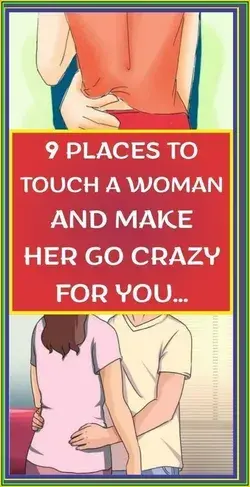 9 PLACES TO TOUCH A WOMAN AND MAKE HER GO CRAZY FOR YOU�