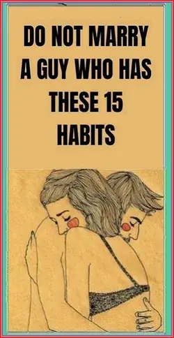 DO NOT MARRY A GUY WHO HAS THESE 15 HABITS!