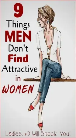 9 THINGS MEN DON’T FIND ATTRACTIVE IN WOMEN