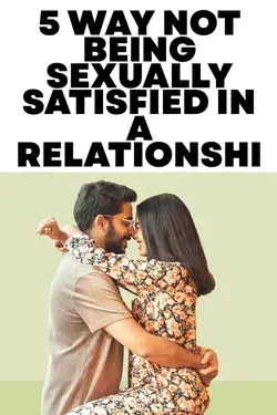 5 WAY NOT BEING SEXUALLY SATISFIED IN A RELATIONSHIP