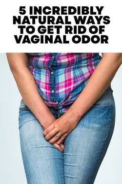 5 Incredibly Natural Ways To Get Rid Of Vaginal Odor