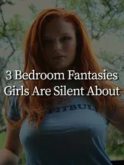 3 Bedroom Fantasies Girls Are Silent About