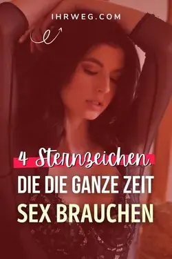 4 Sternzeichen, Die Die Ganze Zeit Sex Brauchen