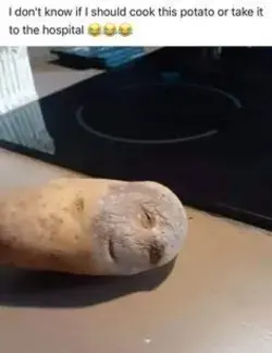 Don't know if I should cook this potato or take it to the hospital!