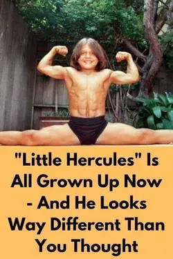 "Little Hercules" Is All Grown Up Now - And He Looks Way Different Than You Thought