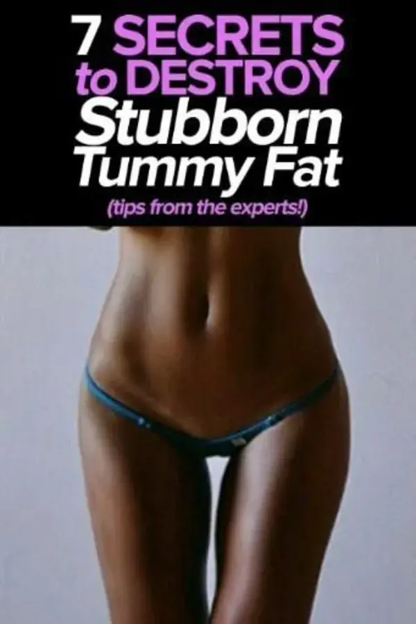 7 Secrets To Destory Stubborn Tummy Fat Naturally