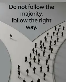 do not follow the majority follow the right way