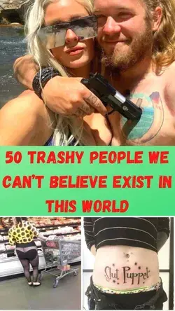 50 trashy people we can’t believe exist in this world