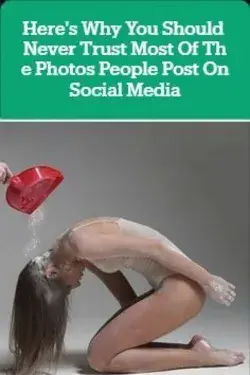 Here's Why You Should Never Trust Most Of The Photos People Post On Social Media