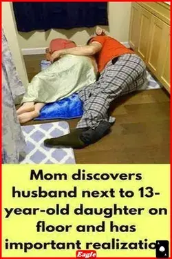 Mom discovers husband next to 13-year-old daughter on floor and has important realization