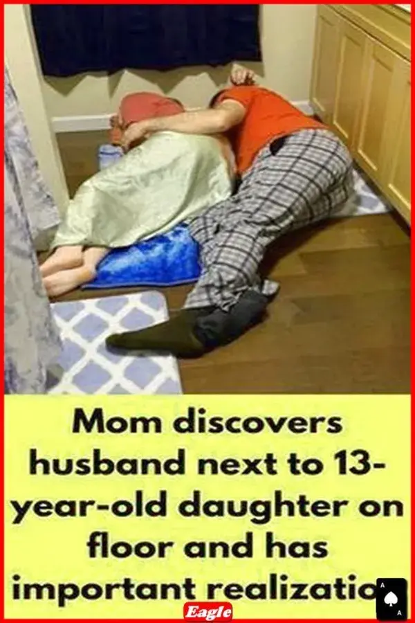 Mom discovers husband next to 13-year-old daughter on floor and has important realization