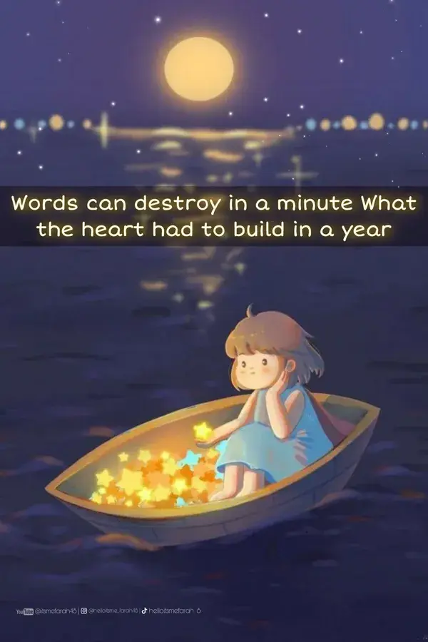 Words can destroy in a minute What the heart had to build in a year