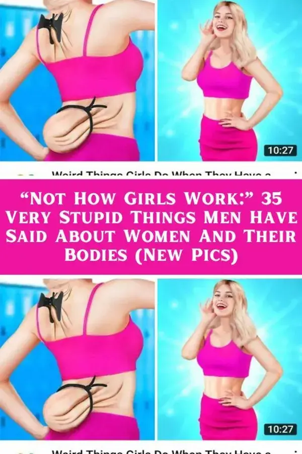 “Not How Girls Work:” 35 Very Stupid Things Men Have Said About Women And Their Bodies (New Pics)