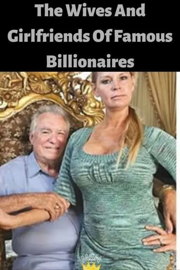 The Wives And Girlfriends Of Famous Billionaires