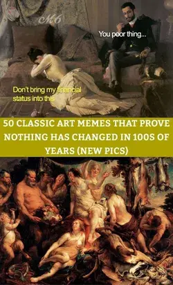 50 Classic Art Memes That Prove Nothing Has Changed In 100s Of Years (New Pics)