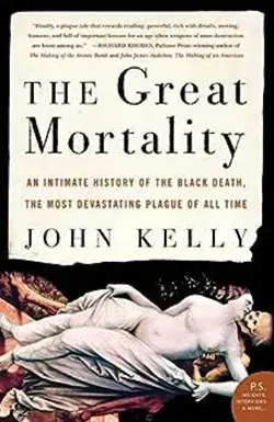 The Great Mortality: An Intimate History of the Black Death, the Most Devastating Plague of All Time by Kelly, John - - 0060006935 by Harper Perennial