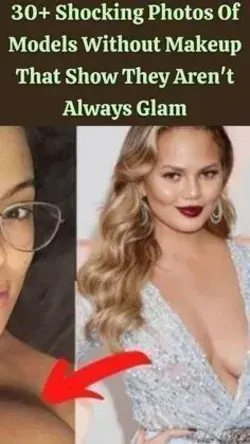 30+ Shocking Photos Of Models Without Makeup That Show They Aren't Always Glam