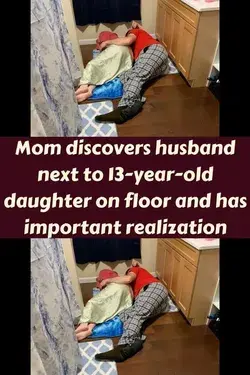 Mom discovers husband next to 13-year-old daughter on floor and has important realization