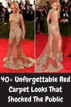 40+ Unforgettable Red Carpet Looks That Shocked The Public