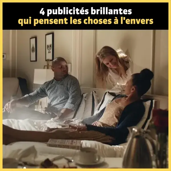 4 publicités brillantes qui pensent les choses à l’envers