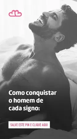 Como conquistar o homem de cada signo: