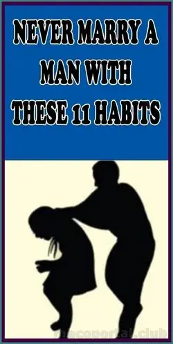 NEVER MARRY A GUY WHO HAS THESE 11 HABITS