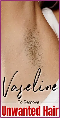 In 2 Minutes, Remove All Body Unwanted Hair Permanently At Home, With Vaseline