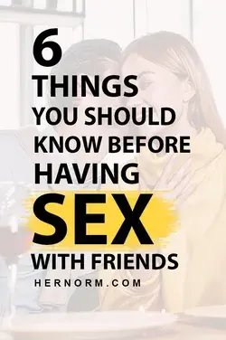 6 Things You Should Know Before Having Sex With Friends - Her Norm