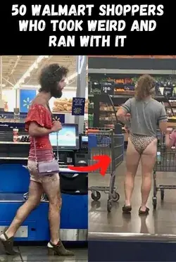 50 Walmart Shoppers Who Took Weird And Ran With It