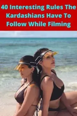 40 Interesting Rules The Kardashians Have To Follow While Filming