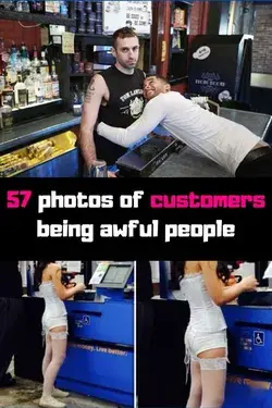 57 photos of customers being awful people 