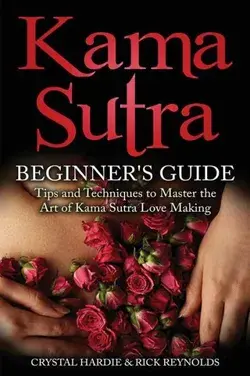 Kama Sutra: Kama Sutra Beginner'S Guide, Master The Art Of Kama Sutra Love Making