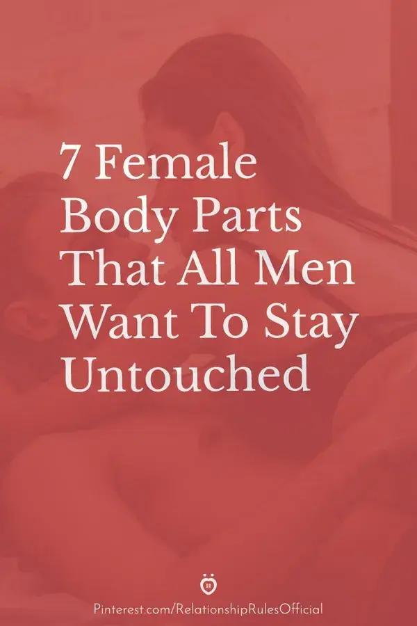 7 Female Body Parts That All Men Want To Stay Untouched