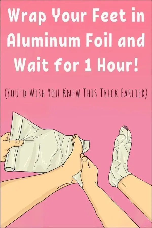 Wrap Your Feet in Aluminum Foil and Wait for 1 Hour! (YOU'D WISH YOU KNEW THIS TRICK EARLIER)