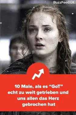 10 Male, als es „Game of Thrones“ echt zu weit getrieben und uns allen das Herz gebrochen hat