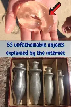 53 unfathomable objects explained by the internet