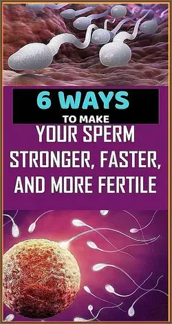 6 WAYS TO MAKE YOUR SPERM STRONGER, FASTER, AND MORE FERTILE