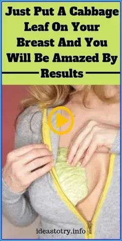 PUT A CABBAGE LEAF ON YOUR BREAST AND YOU WILL BE AMAZED BY RESULTS!