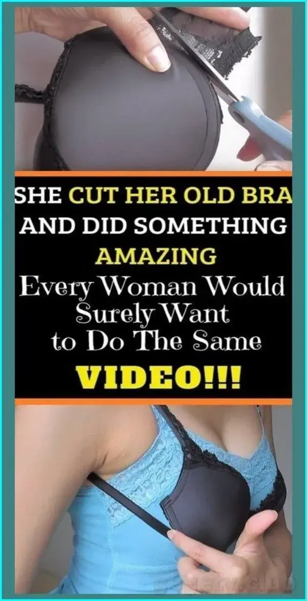 VIDEO-SHE CUT HER OLD BRA AND DID SOMETHING AMAZING- EVERY WOMAN WOULD SURELY WANT TO DO THE SAME!