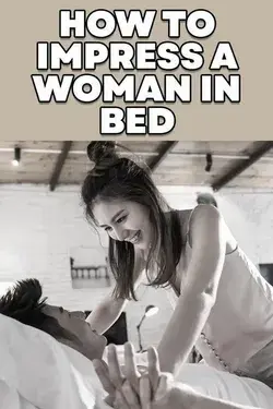 How to Impress a Woman in Bed!