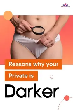 Reasons Why Your Private Is Darker