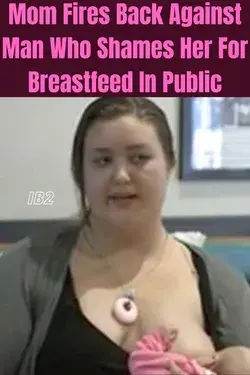 Mom Fires Back Against Man Who Shames Her For Breastfeed In Public