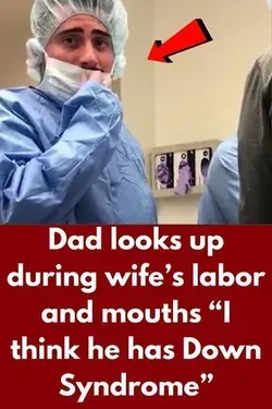 Dad looks up during wife’s labor and mouths “I think he has Down Syndrome”