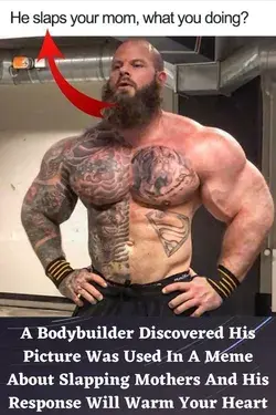 A Bodybuilder Discovered His Picture Was Used In A Meme About Slapping Mothers ...