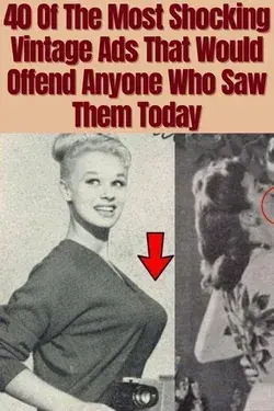 40 Of The Most Shocking Vintage Ads That Would Offend Anyone Who Saw Them Today